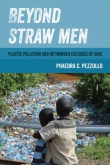 Beyond Straw Men : Plastic Pollution and Networked Cultures of Care