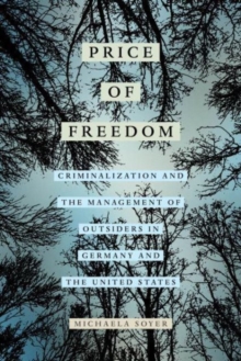 The Price of Freedom : Criminalization and the Management of Outsiders in Germany and the United States