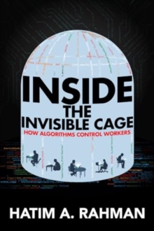 Inside the Invisible Cage : How Algorithms Control Workers