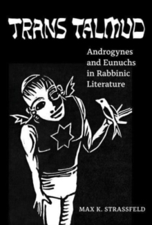 Trans Talmud : Androgynes and Eunuchs in Rabbinic Literature