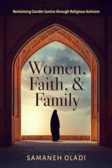 Women, Faith, and Family : Reclaiming Gender Justice through Religious Activism