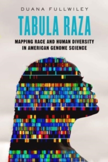 Tabula Raza : Mapping Race and Human Diversity in American Genome Science