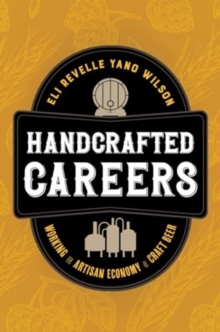 Handcrafted Careers : Working the Artisan Economy of Craft Beer