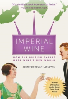 Imperial Wine : How the British Empire Made Wine's New World