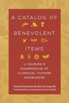 A Catalog of Benevolent Items : Li Shizhen's Compendium of Classical Chinese Knowledge