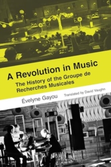 University of California Press A Revolution In Music , The History Of The Groupe De Recherches Musicales