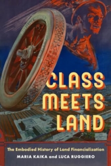 Class Meets Land : The Embodied History of Land Financialization