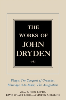 The Works of John Dryden, Volume XI : Plays: The Conquest of Granada, Part I and Part II; Marriage-a-la-Mode and The Assignation: Or, Love in a Nunnery