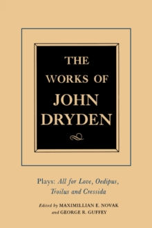 The Works of John Dryden, Volume XIII : Plays: All for Love, Oedipus, Troilus and Cressida