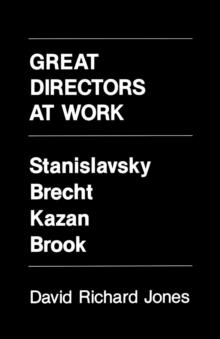 Great Directors at Work : Stanislavsky, Brecht, Kazan, Brook