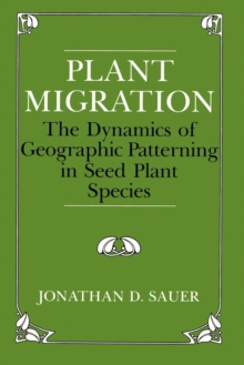 Plant Migration : The Dynamics of Geographic Patterning in Seed Plant Species