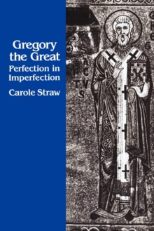 Gregory the Great : Perfection in Imperfection