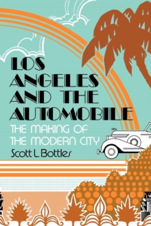 Los Angeles and the Automobile : The Making of the Modern City