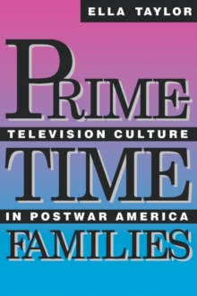 Prime-Time Families : Television Culture in Post-War America