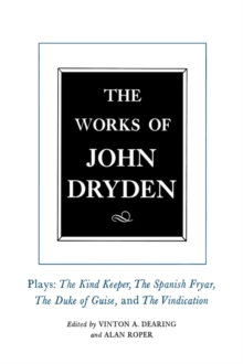 The Works of John Dryden, Volume XIV : Plays; The Kind Keeper, The Spanish Fryar, The Duke of Guise, and The Vindication