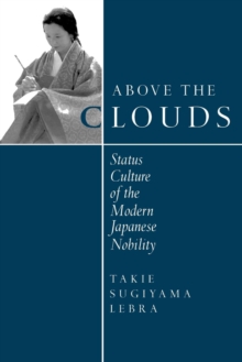 Above the Clouds : Status Culture of the Modern Japanese Nobility