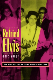 Refried Elvis : The Rise of the Mexican Counterculture