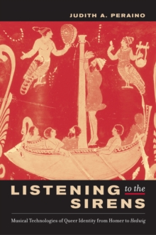 Listening to the Sirens : Musical Technologies of Queer Identity from Homer to Hedwig