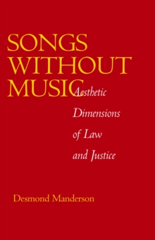 Songs without Music : Aesthetic Dimensions of Law and Justice