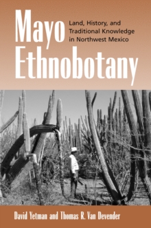 Mayo Ethnobotany : Land, History, and Traditional Knowledge in Northwest Mexico