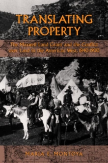 Translating Property : The Maxwell Land Grant and the Conflict over Land in the American West, 1840-1900