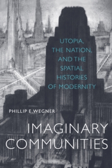 Imaginary Communities : Utopia, the Nation, and the Spatial Histories of Modernity