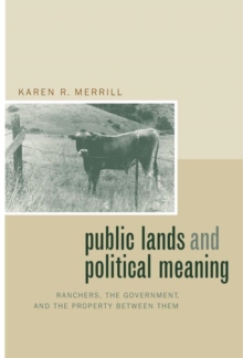 Public Lands and Political Meaning : Ranchers, the Government, and the Property between Them