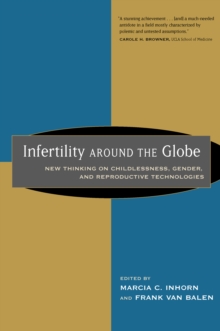 Infertility around the Globe : New Thinking on Childlessness, Gender, and Reproductive Technologies