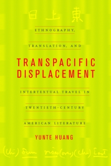 Transpacific Displacement : Ethnography, Translation, and Intertextual Travel in Twentieth-Century American Literature