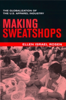 Making Sweatshops : The Globalization of the U.S. Apparel Industry