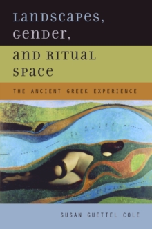 Landscapes, Gender, and Ritual Space : The Ancient Greek Experience