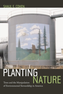 Planting Nature : Trees and the Manipulation of Environmental Stewardship in America