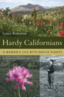 Hardy Californians : A Woman's Life with Native Plants