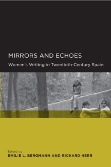 Mirrors and Echoes : Women's Writing in Twentieth-Century Spain