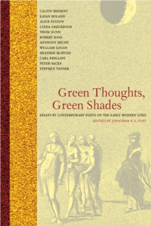 Green Thoughts, Green Shades : Essays by Contemporary Poets on the Early Modern Lyric