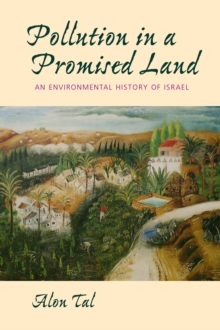 Pollution in a Promised Land : An Environmental History of Israel