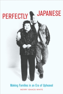 Perfectly Japanese : Making Families in an Era of Upheaval