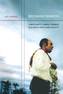 Becoming Sinners : Christianity and Moral Torment in a Papua New Guinea Society