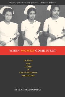 When Women Come First : Gender and Class in Transnational Migration