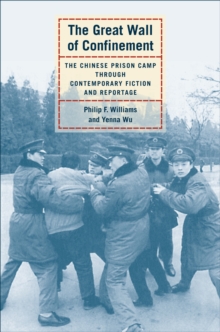 The Great Wall of Confinement : The Chinese Prison Camp through Contemporary Fiction and Reportage