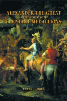 Alexander the Great and the Mystery of the Elephant Medallions