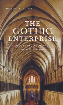 The Gothic Enterprise : A Guide to Understanding the Medieval Cathedral