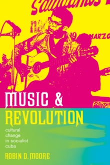 Music and Revolution : Cultural Change in Socialist Cuba