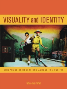 Visuality and Identity : Sinophone Articulations across the Pacific