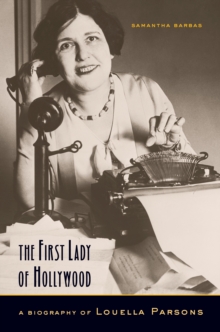 The First Lady of Hollywood : A Biography of Louella Parsons