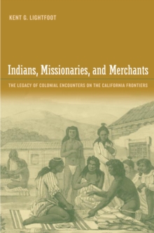 Indians, Missionaries, and Merchants : The Legacy of Colonial Encounters on the California Frontiers