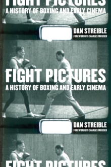 Fight Pictures : A History of Boxing and Early Cinema