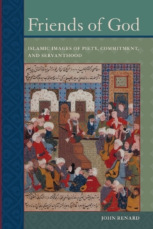 Friends of God : Islamic Images of Piety, Commitment, and Servanthood