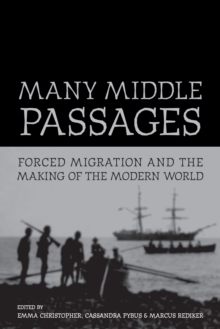 Many Middle Passages : Forced Migration and the Making of the Modern World