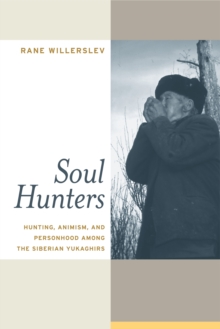 Soul Hunters : Hunting, Animism, and Personhood among the Siberian Yukaghirs